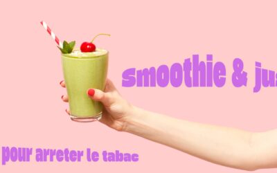 Les recettes de smoothies et de jus santé pour accompagner votre démarche de sevrage tabagique